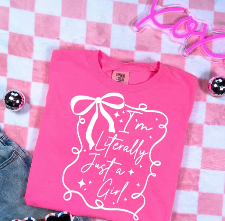 I Am Literally Just A Girl *GILDAN TSHIRT*